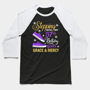 Stepping Into My 57th Birthday With God's Grace & Mercy Bday Baseball T-Shirt